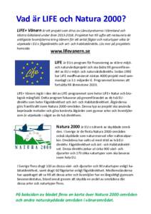 Vad är LIFE och Natura 2000? LIFE+ Vänern är ett projekt som drivs av Länsstyrelserna i Värmland och Västra Götaland under årenProjektet har till syfte att restaurera de viktigaste livsmiljöerna krin