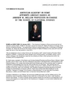 FOR IMMEDIATE RELEASE  AMERICAN ACADEMY IN ROME APPOINTS LINDSAY HARRIS AS ANDREW W. MELLON PROFESSOR-IN-CHARGE OF THE SCHOOL OF CLASSICAL STUDIES