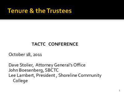 TACTC CONFERENCE  October 18, 2011 Dave Stolier, Attorney General’s Office John Boesenberg, SBCTC Lee Lambert, President , Shoreline Community