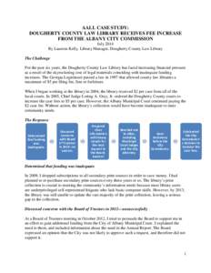 AALL CASE STUDY: DOUGHERTY COUNTY LAW LIBRARY RECEIVES FEE INCREASE FROM THE ALBANY CITY COMMISSION July 2014 By Laureen Kelly, Library Manager, Dougherty County Law Library The Challenge