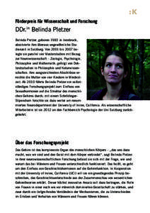 Förderpreis für Wissenschaft und Forschung  DDr.in Belinda Pletzer Belinda Pletzer, geboren 1983 in Innsbruck, absolvierte ihre überaus ungewöhnliche Studienzeit in Salzburg: Von 2001 bis 2007 belegte sie parallel vi