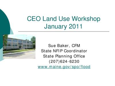 CEO Land Use Workshop January 2011 Sue Baker, CFM State NFIP Coordinator State Planning Office[removed]