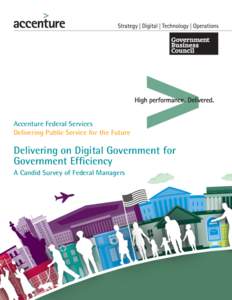 Accenture Federal Services Delivering Public Service for the Future Delivering on Digital Government for Government Efficiency A Candid Survey of Federal Managers