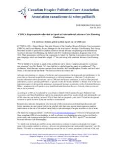 FOR IMMEDIATE RELEASE June 20, 2011 CHPCA Representatives Invited to Speak at International Advance Care Planning Conference UK conference features global medical experts on end of life care