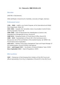 Dr. Manuela ZWEIMUELLER Education 1995 PhD in Biochemistry 2006 Certificate in Economics for Scientists, University of Hagen, Germany Professional Career 1996 – 2000 – Liability Loss Control Engineer at the Internati