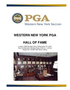 WESTERN NEW YORK PGA HALL OF FAME Location: 8265 Sheridan Drive, Williamsville, NY[removed]Hours of Operation: Monday-Friday, 9:00 am – 4:00 pm Please call[removed]before visiting.