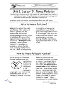 ACOUSTICAL OCEANOGRAPHY  Unit 2. Lesson 5. Noise Pollution Objectives: Upon completion of this unit, students will understand that noise pollution is more than loud noises. They will also learn what causes hearing damage
