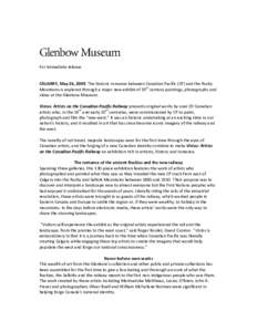 For immediate release  CALGARY, May 26, 2009. The historic romance between Canadian Pacific (CP) and the Rocky Mountains is explored through a major new exhibit of 19th century paintings, photographs and video at the Gle