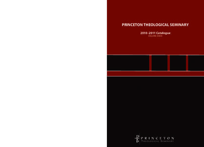 PRINCETON THEOLOGICAL SEMINARY 2010–2011 Catalogue VOLUME XXXIV Princeton Theological Seminary Catalogue This catalogue is an account of the academic year[removed]and an announcement of