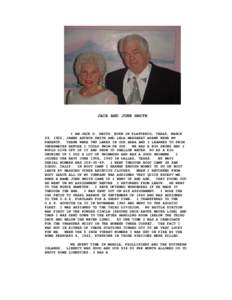 JACK AND JUNE SMITH  I AM JACK D. SMITH. BORN IN PLASTERCO, TEXAS, MARCH 29, I922. JAMES ARTHUR SMITH AND LELA MARGARET ADAMS WERE MY PARENTS. THERE WERE TWO LAKES IN OUR AREA AND I LEARNED TO SWIM UNDERWATER BEFORE I CO
