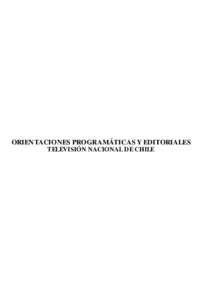 ORIENTACIONES PROGRAMÁTICAS Y EDITORIALES TELEVISIÓN NACIONAL DE CHILE PRESENTACIÓN  Hace ya más de 12 años que, como fruto de las