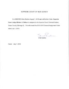 SUPREME COURT OF NEW JERSEY  It is ORDERED that effective August 1, 2016 and until further Order, Superior Court Judge Michael J. Nelson is assigned to the Superior Court, Criminal Division, Essex County (Vicinage 5). Th