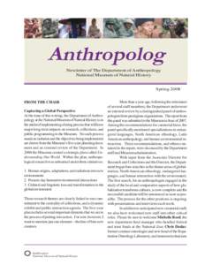 Anthropolog Newletter of The Department of Anthropology National Museum of Natural History Spring 2008 FROM THE CHAIR