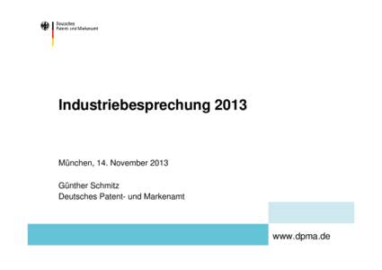 Industriebesprechung[removed]München, 14. November 2013 Günther Schmitz Deutsches Patent- und Markenamt