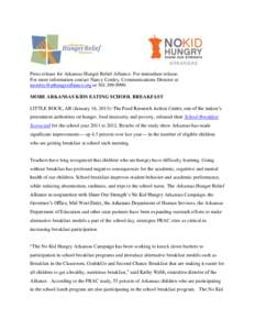 Press release for Arkansas Hunger Relief Alliance. For immediate release. For more information contact Nancy Conley, Communications Director at [removed] or[removed]MORE ARKANSAS KIDS EATING SCHO