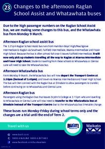 23 Changes to the afternoon Raglan  School Assist and Whatawhata buses Due to the high passenger numbers on the Raglan School Assist bus, we are making some changes to this bus, and the Whatawhata