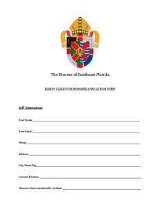 The Diocese of Southeast Florida BISHOP COADJUTOR NOMINEE APPLICATION FORM Self Nomination  Your Name _______________________________________________________________________________________________________________