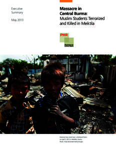 Executive Summary May 2013 Massacre in Central Burma: