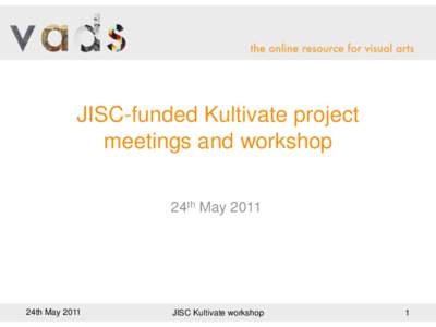 JISC-funded Kultivate project meetings and workshop 24th May 2011 24th May 2011