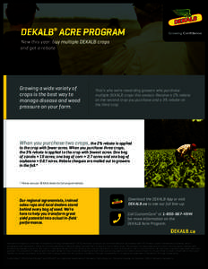 DEKALB® ACRE PROGRAM New this year: buy multiple DEKALB crops and get a rebate Growing a wide variety of crops is the best way to