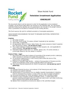Shaw Rocket Fund Television Investment Application CHECKLIST The documents listed must be received in order for the application to be considered complete. All documents listed below are required on the deadline date. Any