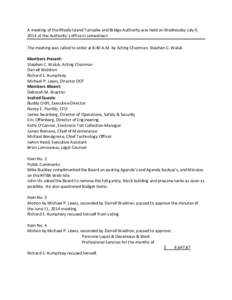 A meeting of the Rhode Island Turnpike and Bridge Authority was held on Wednesday July 9, 2014 at the Authority’s office in Jamestown The meeting was called to order at 8:40 A.M. by Acting Chairman, Stephen C. Waluk Me