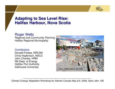 Adapting to Sea Level Rise: Halifax Harbour, Nova Scotia Roger Wells Regional and Community Planning Halifax Regional Municipality