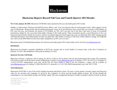 Blackstone Reports Record Full Year and Fourth Quarter 2013 Results New York, January 30, 2014: Blackstone (NYSE:BX) today reported its full year and fourth quarter 2013 results. Stephen A. Schwarzman, Chairman and Chief