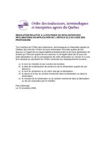 RÉSOLUTION RELATIVE À LA POLITIQUE DE DIVULGATION DES RÉCLAMATIONS EN APPLICATION DE L’ARTICLE 62.2 DU CODE DES PROFESSIONS Tout membre de l’Ordre des traducteurs, terminologues et interprètes agréés du Québec