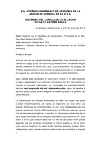 43o. PERÍODO ORDINARIO DE SESIONES DE LA ASAMBLEA GENERAL DE LA O.E.A. DISCURSO DEL CANCILLER DE ECUADOR RICARDO PATIÑO AROCA La Antigua, Guatemala, 4 al 6 de junio de 2013