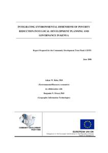 INTEGRATING ENVIRONMENTAL DIMENSIONS OF POVERTY REDUCTION INTO LOCAL DEVELOPMENT PLANNING AND GOVERNANCE IN KENYA Report Prepared for the Community Development Trust Fund (CDTF)