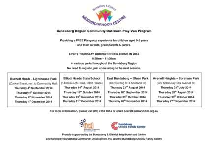 Bundaberg Region Community Outreach Play Van Program Providing a FREE Playgroup experience for children aged 0-5 years and their parents, grandparents & carers. EVERY THURSDAY DURING SCHOOL TERMS IN[removed]:30am – 11:30