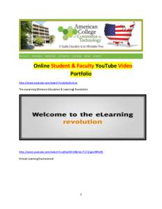 Online Student & Faculty YouTube Video Portfolio http://www.youtube.com/watch?v=dlJshzOv2cw The eLearning (Distance Education & Learning) Revolution  http://www.youtube.com/watch?v=qlfsxk5OI38&list=TLT1ZgoUWfwfQ