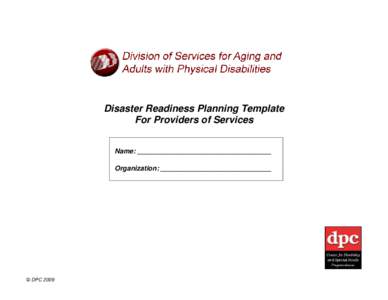 Disaster Readiness Planning Template For Providers of Services Name: ___________________________________ Organization: _____________________________  © DPC 2009