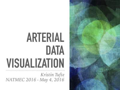 ARTERIAL DATA VISUALIZATION Kristin Tufte NATMECMay 4, 2016