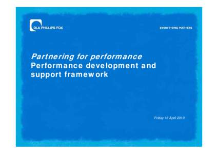 Partnering for performance  Performance development and support framework  Friday 16 April 2010