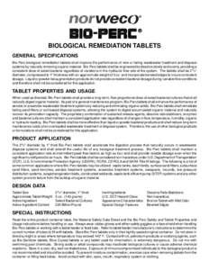 BIOLOGICAL REMEDIATION TABLETS GENERAL SPECIFICATIONS Bio-Perc biological remediation tablets shall improve the performance of new or failing wastewater treatment and disposal systems by naturally removing organic materi