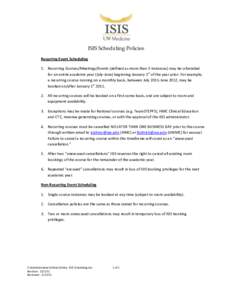 ISIS Scheduling Policies Recurring Event Scheduling 1. Recurring Courses/Meetings/Events (defined as more than 3 instances) may be scheduled for an entire academic year (July-June) beginning January 1st of the year prior