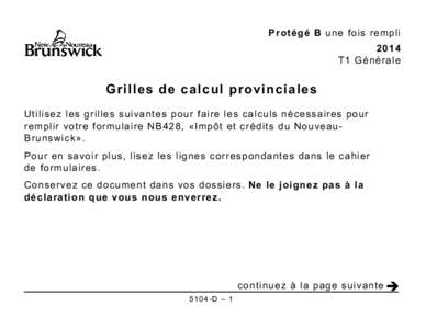 Protégé B une fois rempli 2014 T1 Générale Grilles de calcul provinciales Utilisez les grilles suivantes pour faire les calculs nécessaires pour