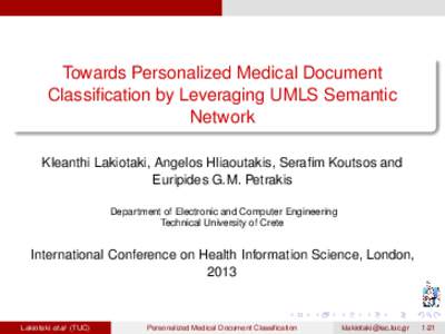 Towards Personalized Medical Document Classification by Leveraging UMLS Semantic Network Kleanthi Lakiotaki, Angelos Hliaoutakis, Serafim Koutsos and Euripides G.M. Petrakis Department of Electronic and Computer Engineer