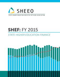 SHEF: FY 2015 STATE HIGHER EDUCATION FINANCE © 2016 State Higher Education Executive Officers The State Higher Education Executive Officers (SHEEO) is the national association of the chief executives of statewide gover