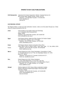 WHERE TO BUY ICAO PUBLICATIONS  ICAO Headquarters International Civil Aviation Organization, Attention: Customer Services Unit 999 University Street, Montréal, Quebec, Canada H3C 5H7