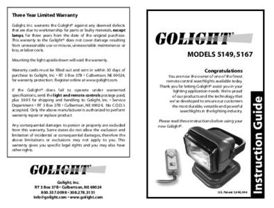 Three Year Limited Warranty Golight, Inc. warrants the Golight® against any deemed defects that are due to workmanship for parts or faulty materials, except lamps, for three years from the date of the original purchase.