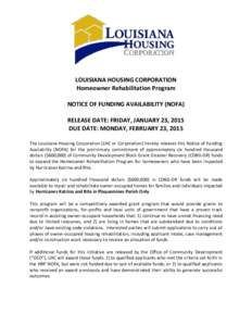 LOUISIANA HOUSING CORPORATION Homeowner Rehabilitation Program NOTICE OF FUNDING AVAILABILITY (NOFA) RELEASE DATE: FRIDAY, JANUARY 23, 2015 DUE DATE: MONDAY, FEBRUARY 23, 2015 The Louisiana Housing Corporation (LHC or Co