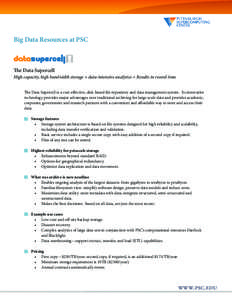 Big Data Resources at PSC  The Data Supercell High capacity, high bandwidth storage + data-intensive analytics = Results in record time The Data Supercell is a cost-effective, disk-based file repository and data manageme