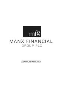 _________________________________  ANNUAL REPORT 2013 Welcome to Manx Financial Group PLC Integrity through independence and service