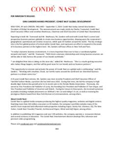 FOR IMMEDIATE RELEASE: GINA SANDERS NAMED PRESIDENT, CONDÉ NAST GLOBAL DEVELOPMENT NEW YORK, NY and LONDON, ENGLAND – September 3, 2014: Condé Nast today named Gina Sanders President of Global Development. The announ