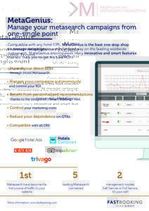 MetaGenius:  Manage your metasearch campaigns from one-single point Compatible with any hotel CRS, MetaGenius is the best one-stop shop to manage campaigns in a standardized way on the leading wordwide