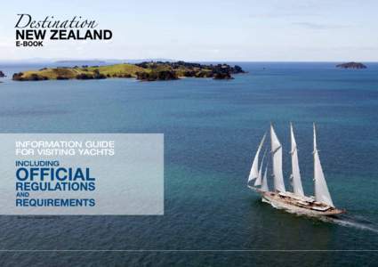 INFORMATION GUIDE FOR VISITING YACHTS 4th edition, September 2012  Congratulations on considering New Zealand as your South Pacific Destination