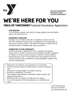 WE’RE HERE FOR YOU  YMCA OF VINCENNES Financial Assistance Application OUR MISSION To put Christian principles into practice through programs that build healthy spirit, mind, and body for all.